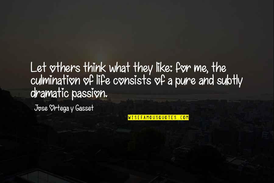 Pure Life Quotes By Jose Ortega Y Gasset: Let others think what they like: for me,