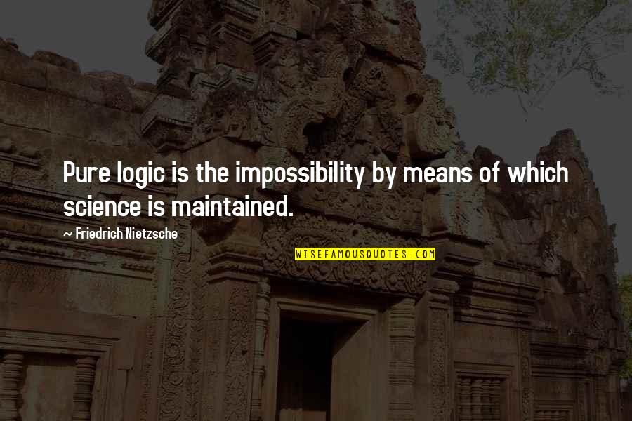 Pure Logic Quotes By Friedrich Nietzsche: Pure logic is the impossibility by means of