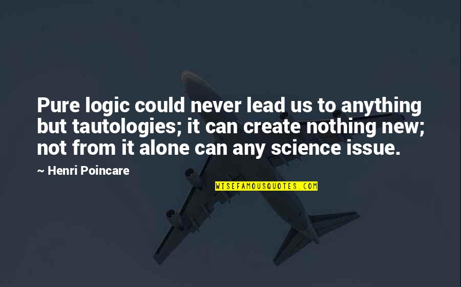Pure Logic Quotes By Henri Poincare: Pure logic could never lead us to anything