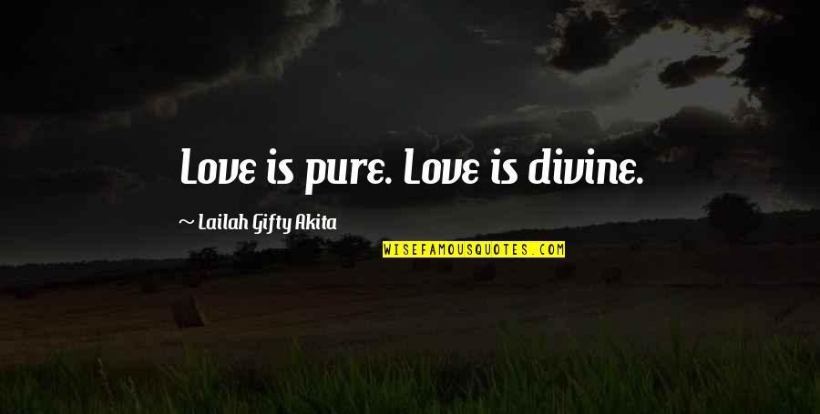 Pure Love Quotes By Lailah Gifty Akita: Love is pure. Love is divine.