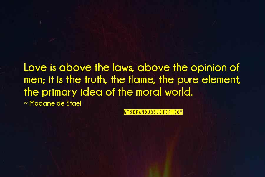 Pure Love Quotes By Madame De Stael: Love is above the laws, above the opinion
