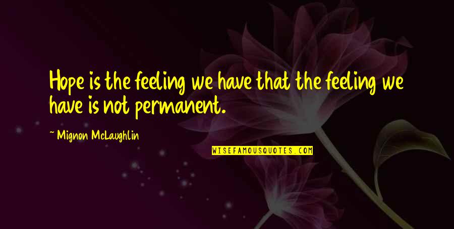 Pure Nourishment Quotes By Mignon McLaughlin: Hope is the feeling we have that the