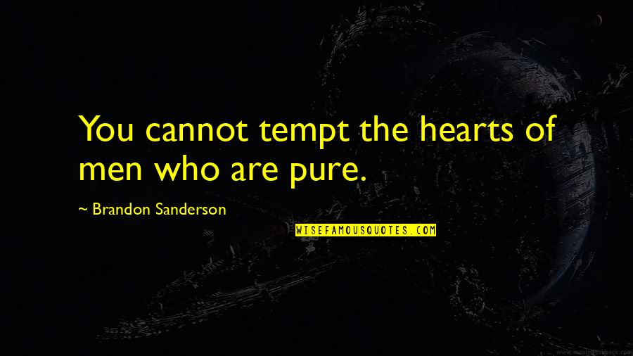 Pure Of Heart Quotes By Brandon Sanderson: You cannot tempt the hearts of men who