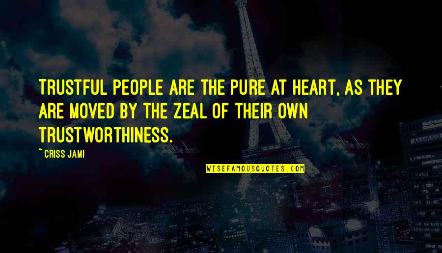 Pure Of Heart Quotes By Criss Jami: Trustful people are the pure at heart, as