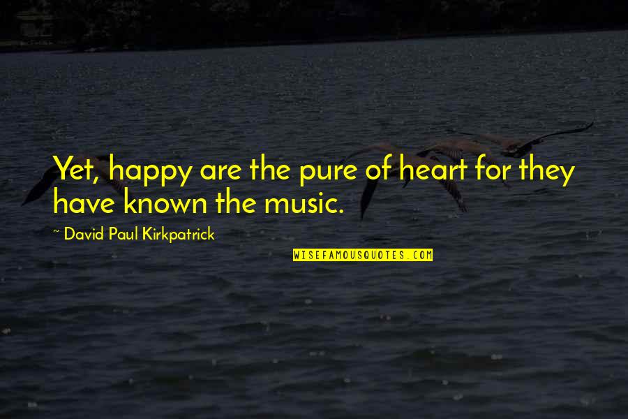 Pure Of Heart Quotes By David Paul Kirkpatrick: Yet, happy are the pure of heart for