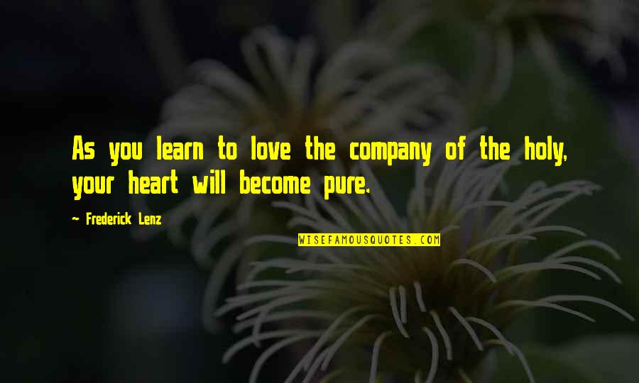 Pure Of Heart Quotes By Frederick Lenz: As you learn to love the company of