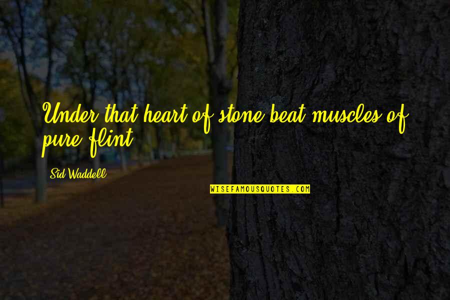 Pure Of Heart Quotes By Sid Waddell: Under that heart of stone beat muscles of