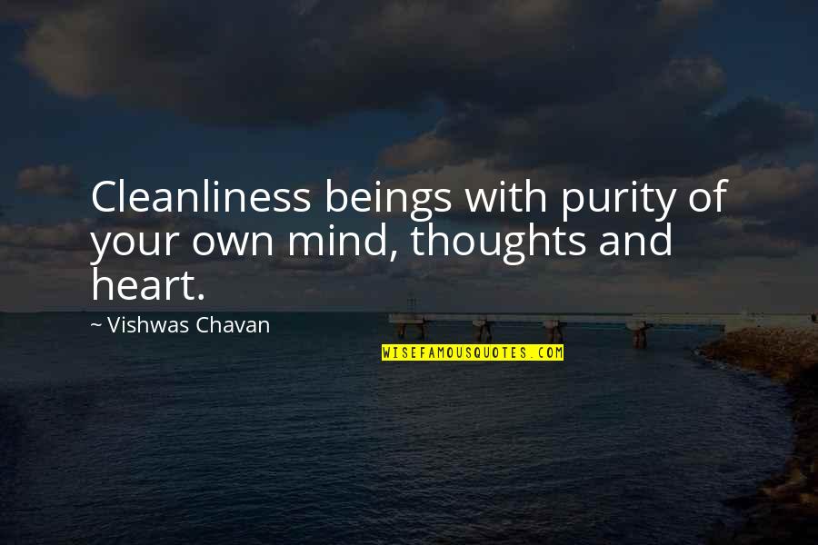 Pure Of Heart Quotes By Vishwas Chavan: Cleanliness beings with purity of your own mind,