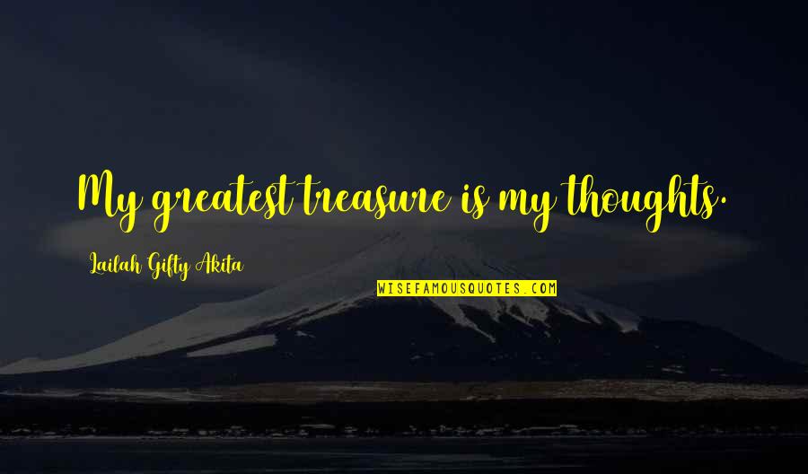 Pure Potential Quotes By Lailah Gifty Akita: My greatest treasure is my thoughts. Pure Potential Quotes By Lailah Gifty Akita: My greatest treasure is my thoughts.