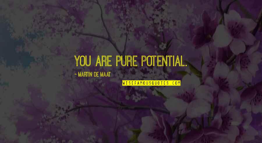 Pure Potential Quotes By Martin De Maat: You are pure potential. Pure Potential Quotes By Martin De Maat: You are pure potential.