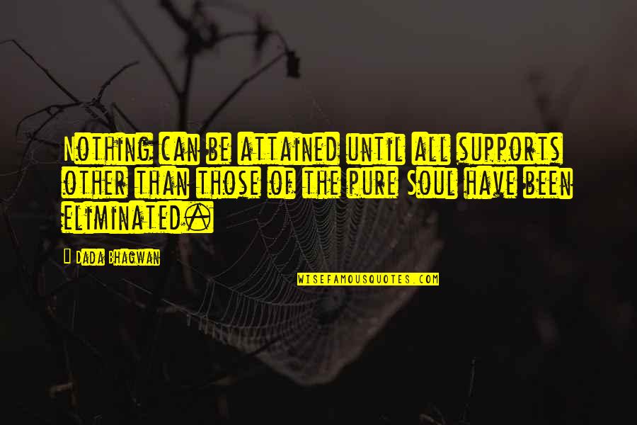 Pure Quotes Quotes By Dada Bhagwan: Nothing can be attained until all supports other