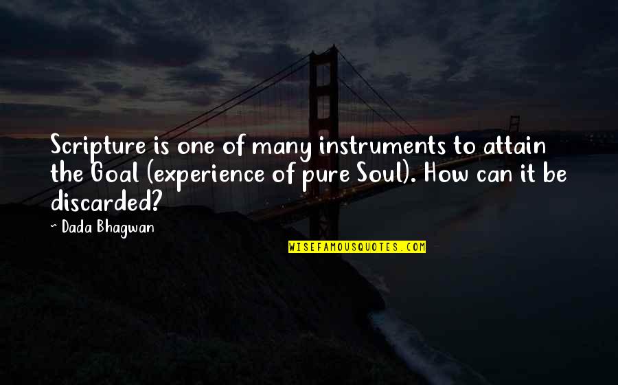 Pure Quotes Quotes By Dada Bhagwan: Scripture is one of many instruments to attain