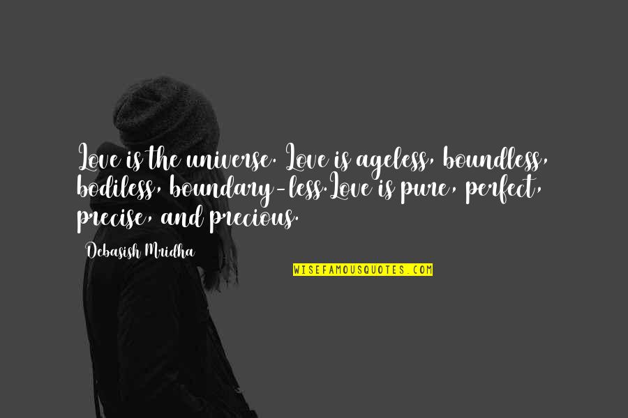 Pure Quotes Quotes By Debasish Mridha: Love is the universe. Love is ageless, boundless,