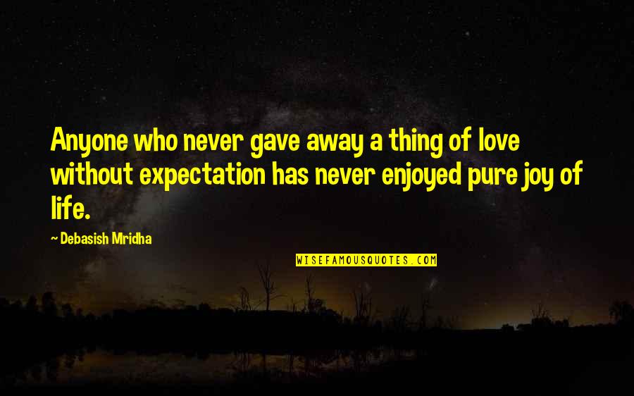 Pure Quotes Quotes By Debasish Mridha: Anyone who never gave away a thing of