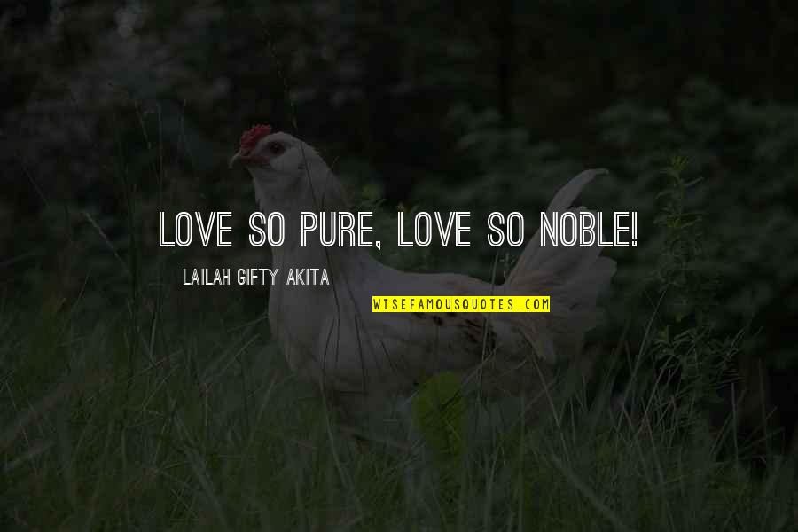 Pure Relationship Quotes By Lailah Gifty Akita: Love so pure, love so noble!