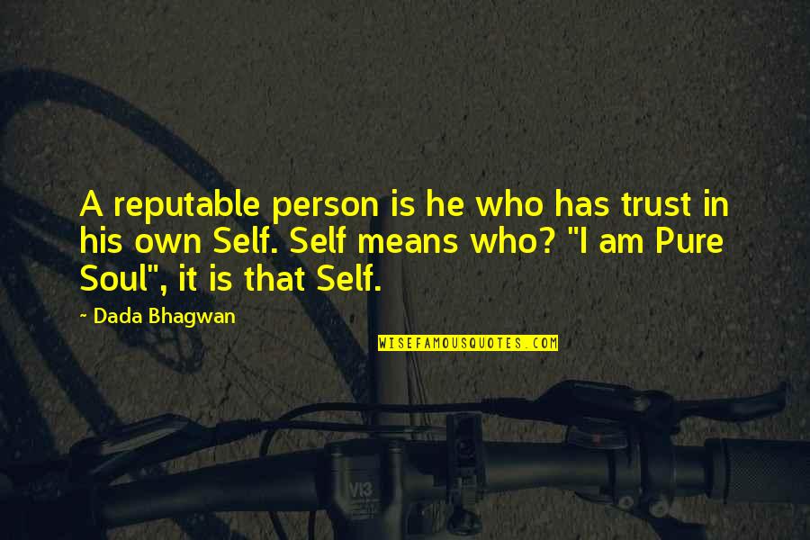Pure Self Quotes By Dada Bhagwan: A reputable person is he who has trust Pure Self Quotes By Dada Bhagwan: A reputable person is he who has trust