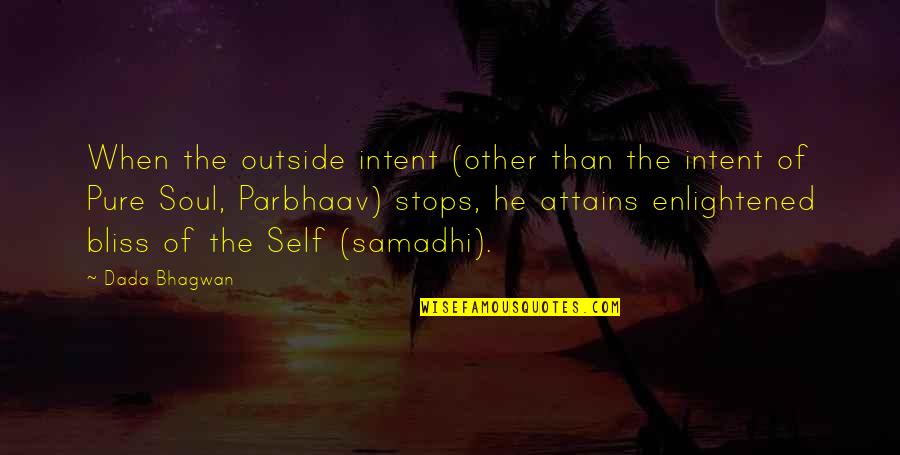 Pure Self Quotes By Dada Bhagwan: When the outside intent (other than the intent Pure Self Quotes By Dada Bhagwan: When the outside intent (other than the intent