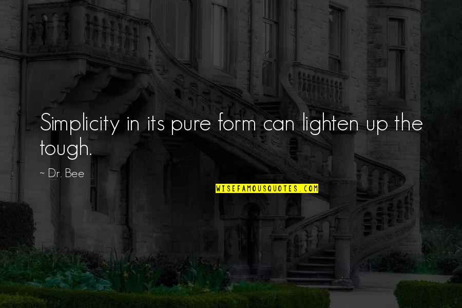 Pure Self Quotes By Dr. Bee: Simplicity in its pure form can lighten up