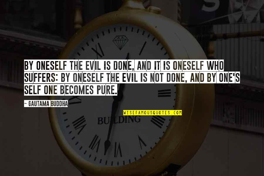 Pure Self Quotes By Gautama Buddha: By oneself the evil is done, and it Pure Self Quotes By Gautama Buddha: By oneself the evil is done, and it