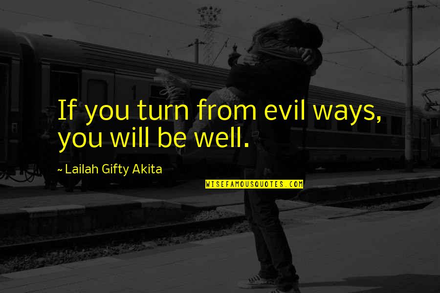 Pure Self Quotes By Lailah Gifty Akita: If you turn from evil ways, you will Pure Self Quotes By Lailah Gifty Akita: If you turn from evil ways, you will