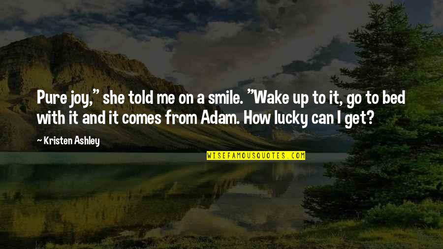 Pure Smile Quotes By Kristen Ashley: Pure joy," she told me on a smile.