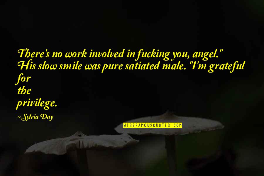 Pure Smile Quotes By Sylvia Day: There's no work involved in fucking you, angel."