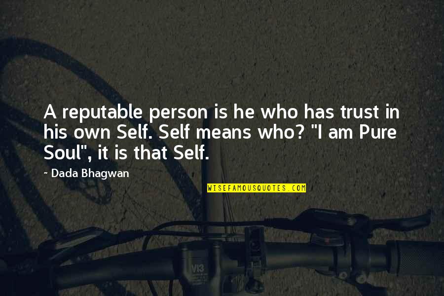 Pure Soul Person Quotes By Dada Bhagwan: A reputable person is he who has trust