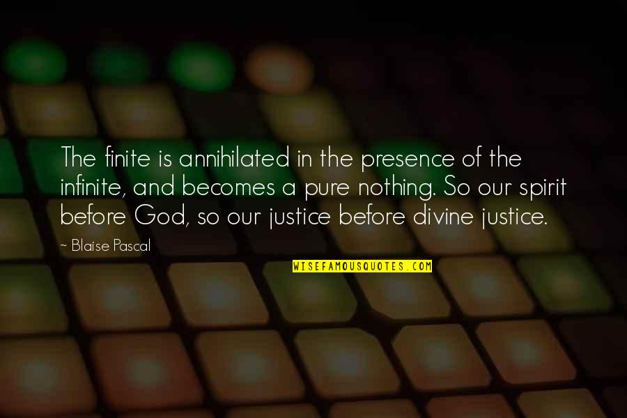 Pure Spirit Quotes By Blaise Pascal: The finite is annihilated in the presence of