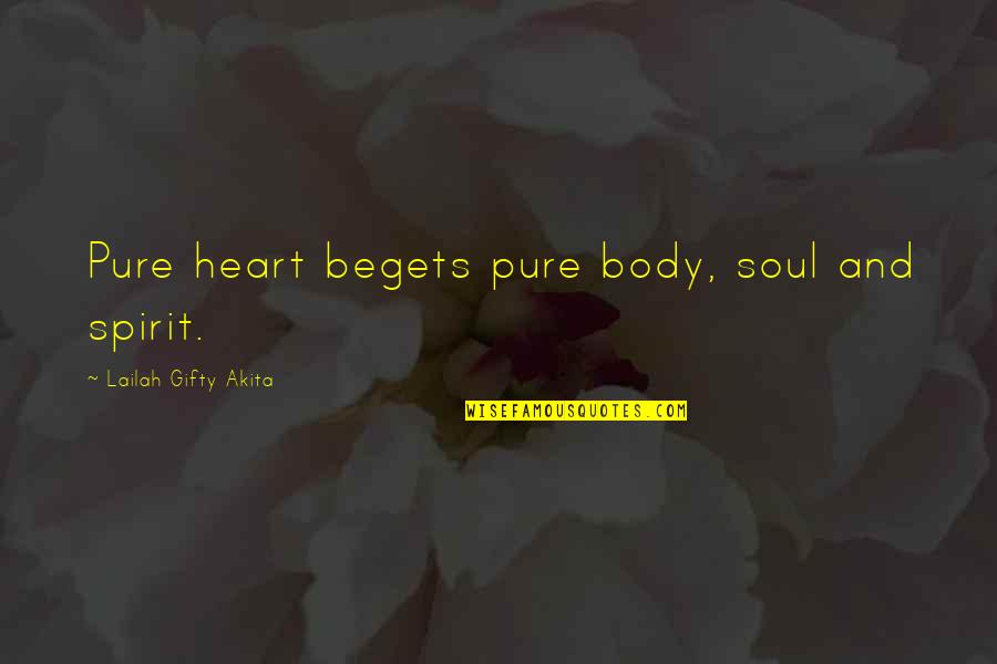 Pure Spirit Quotes By Lailah Gifty Akita: Pure heart begets pure body, soul and spirit.