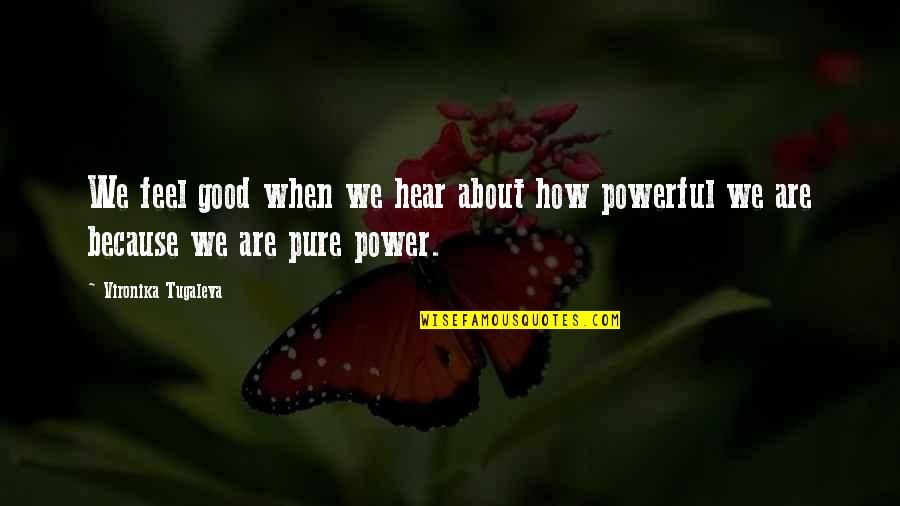 Pure Spirit Quotes By Vironika Tugaleva: We feel good when we hear about how