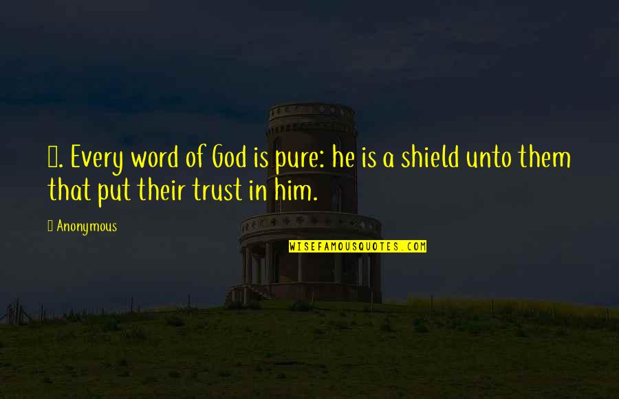 Pure Trust Quotes By Anonymous: 5. Every word of God is pure: he