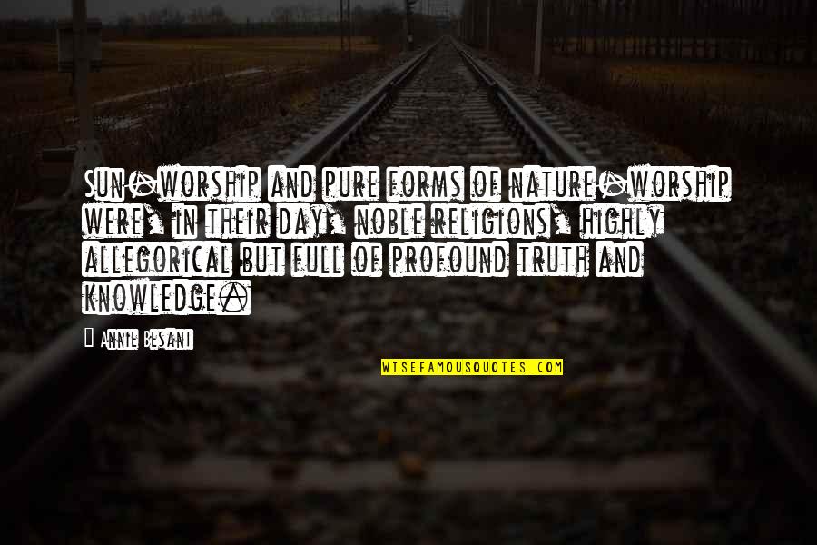 Pure Truth Quotes By Annie Besant: Sun-worship and pure forms of nature-worship were, in Pure Truth Quotes By Annie Besant: Sun-worship and pure forms of nature-worship were, in