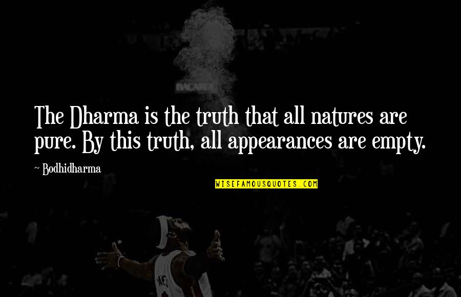 Pure Truth Quotes By Bodhidharma: The Dharma is the truth that all natures Pure Truth Quotes By Bodhidharma: The Dharma is the truth that all natures