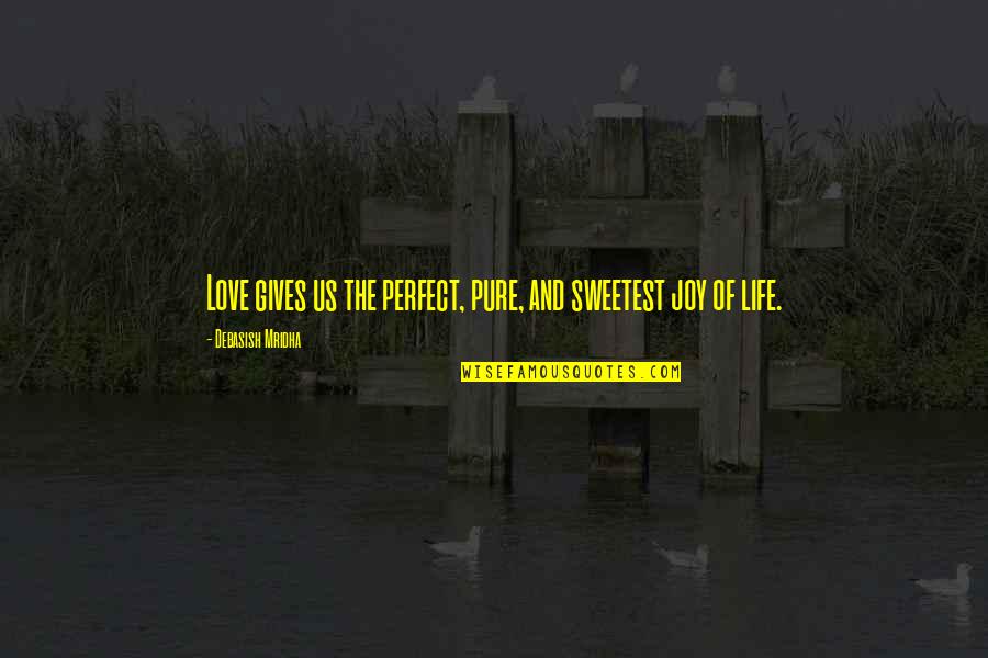 Pure Truth Quotes By Debasish Mridha: Love gives us the perfect, pure, and sweetest Pure Truth Quotes By Debasish Mridha: Love gives us the perfect, pure, and sweetest