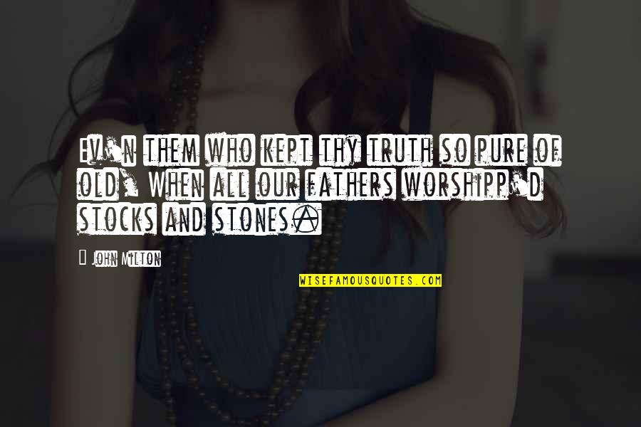 Pure Truth Quotes By John Milton: Ev'n them who kept thy truth so pure Pure Truth Quotes By John Milton: Ev'n them who kept thy truth so pure