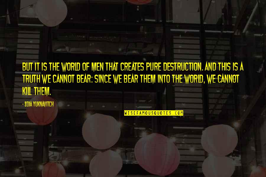 Pure Truth Quotes By Lidia Yuknavitch: But it is the world of men that Pure Truth Quotes By Lidia Yuknavitch: But it is the world of men that