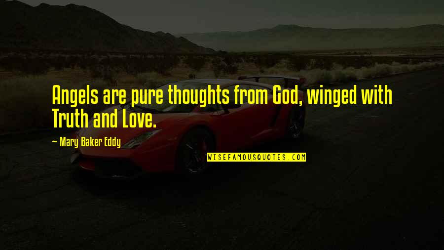 Pure Truth Quotes By Mary Baker Eddy: Angels are pure thoughts from God, winged with Pure Truth Quotes By Mary Baker Eddy: Angels are pure thoughts from God, winged with