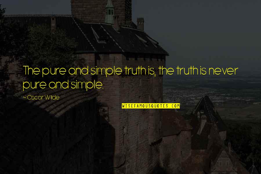 Pure Truth Quotes By Oscar Wilde: The pure and simple truth is, the truth