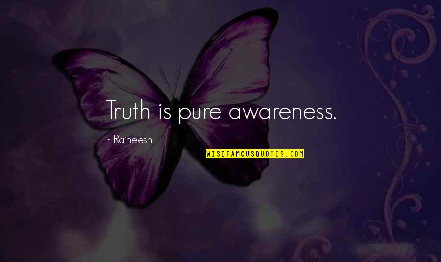 Pure Truth Quotes By Rajneesh: Truth is pure awareness. Pure Truth Quotes By Rajneesh: Truth is pure awareness.