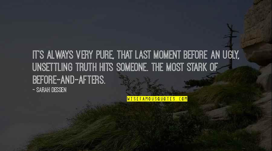 Pure Truth Quotes By Sarah Dessen: It's always very pure, that last moment before Pure Truth Quotes By Sarah Dessen: It's always very pure, that last moment before