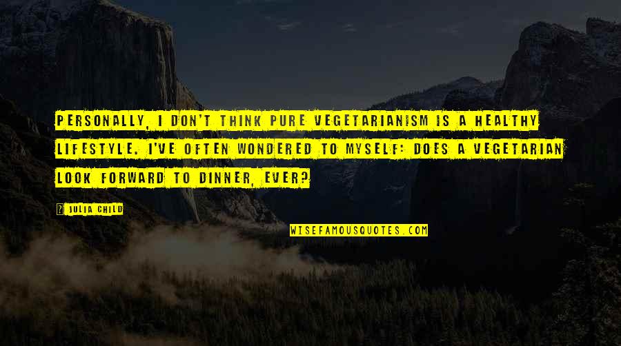 Pure Vegetarian Quotes By Julia Child: Personally, I don't think pure vegetarianism is a