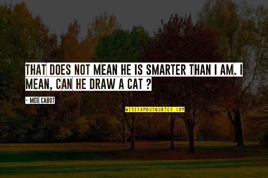 Pure Vegetarian Quotes By Meg Cabot: That does not mean he is smarter than
