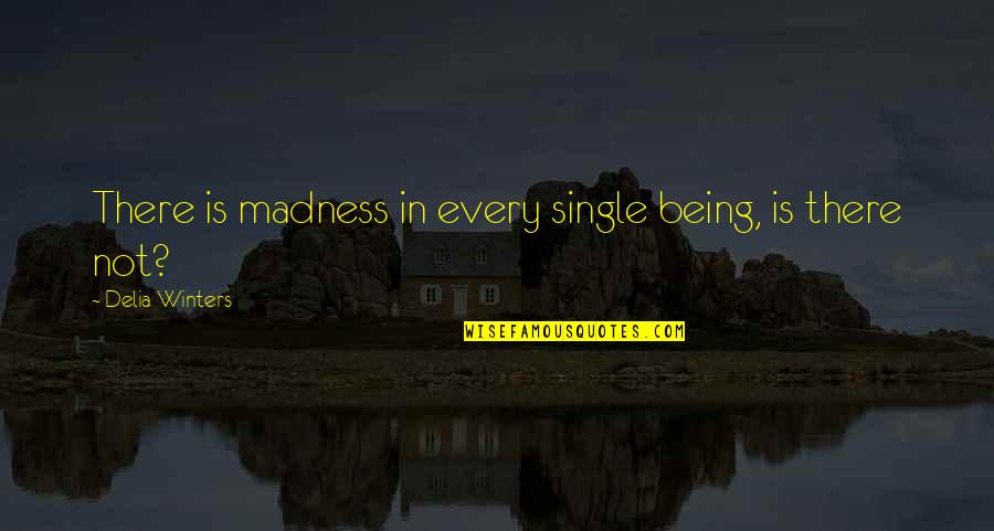 Pure7 Products Quotes By Delia Winters: There is madness in every single being, is Pure7 Products Quotes By Delia Winters: There is madness in every single being, is