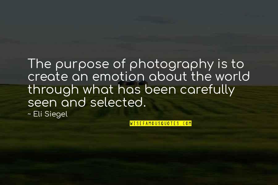 Pureaspect Quotes By Eli Siegel: The purpose of photography is to create an