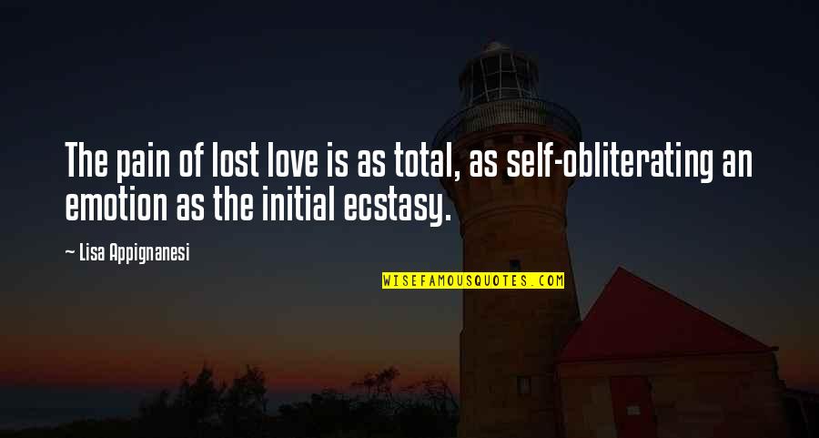 Purebirth Quotes By Lisa Appignanesi: The pain of lost love is as total,