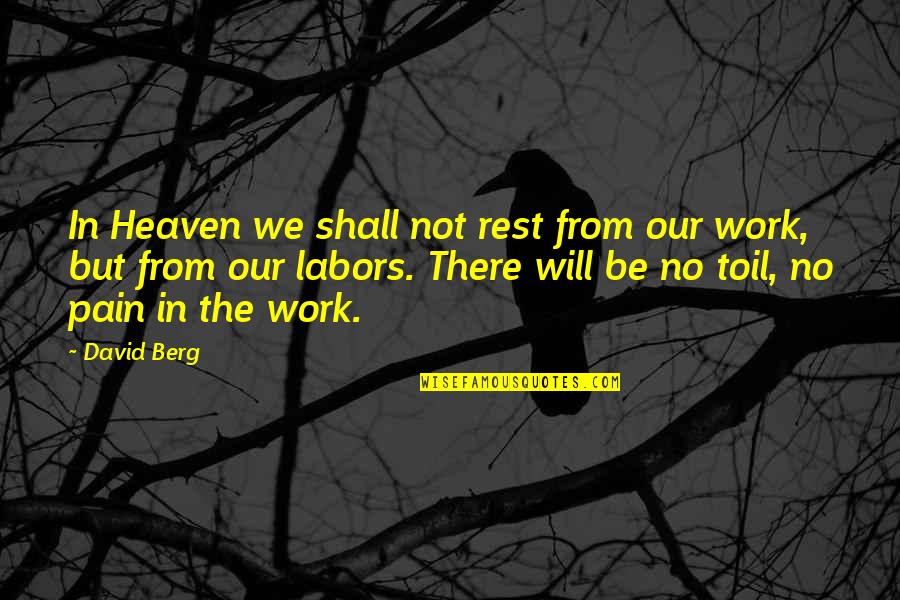 Purebloods At Hogwarts Quotes By David Berg: In Heaven we shall not rest from our Purebloods At Hogwarts Quotes By David Berg: In Heaven we shall not rest from our