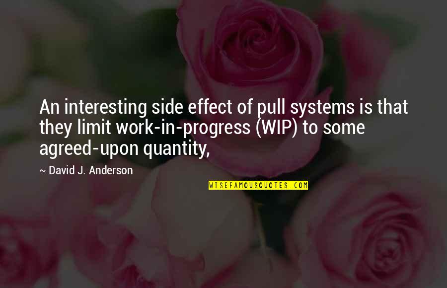 Purebloods At Hogwarts Quotes By David J. Anderson: An interesting side effect of pull systems is Purebloods At Hogwarts Quotes By David J. Anderson: An interesting side effect of pull systems is