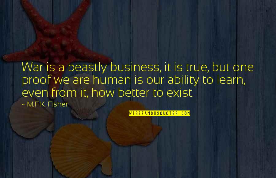 Purebred Breeders Quotes By M.F.K. Fisher: War is a beastly business, it is true,