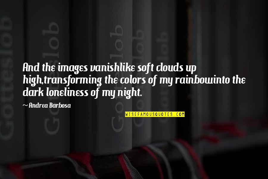 Pureed Cauliflower Quotes By Andrea Barbosa: And the images vanishlike soft clouds up high,transforming Pureed Cauliflower Quotes By Andrea Barbosa: And the images vanishlike soft clouds up high,transforming