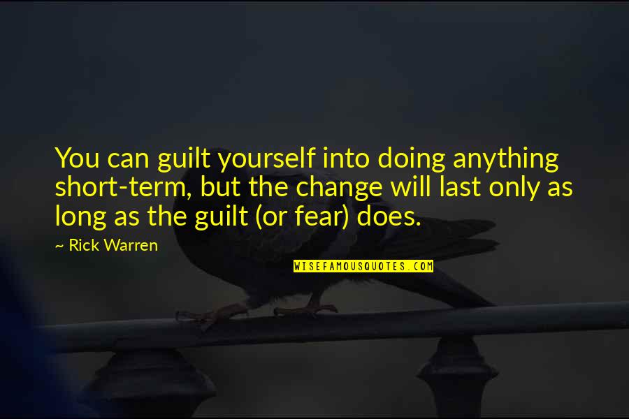 Pureed Soups Quotes By Rick Warren: You can guilt yourself into doing anything short-term, Pureed Soups Quotes By Rick Warren: You can guilt yourself into doing anything short-term,